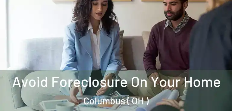  Avoid Foreclosure On Your Home Columbus ( OH )