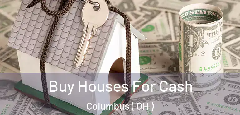  Buy Houses For Cash Columbus ( OH )
