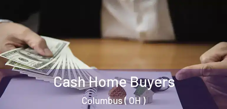  Cash Home Buyers Columbus ( OH )