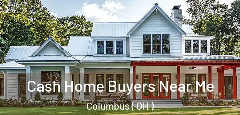  Cash Home Buyers Near Me Columbus ( OH )