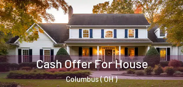  Cash Offer For House Columbus ( OH )