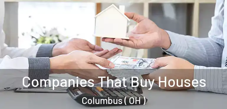  Companies That Buy Houses Columbus ( OH )