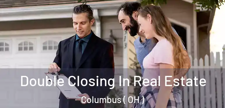  Double Closing In Real Estate Columbus ( OH )