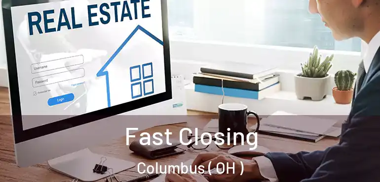 Fast Closing Columbus ( OH )