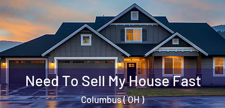  Need To Sell My House Fast Columbus ( OH )