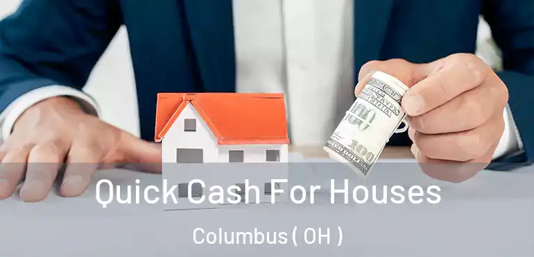  Quick Cash For Houses Columbus ( OH )