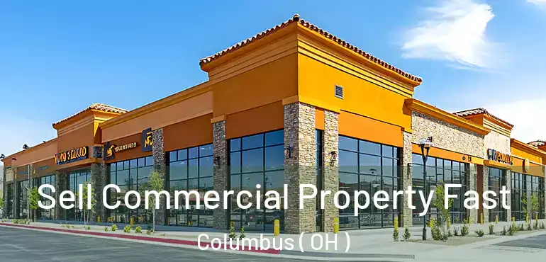  Sell Commercial Property Fast Columbus ( OH )