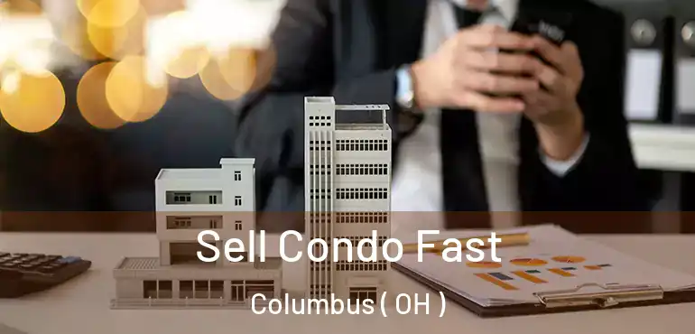  Sell Condo Fast Columbus ( OH )