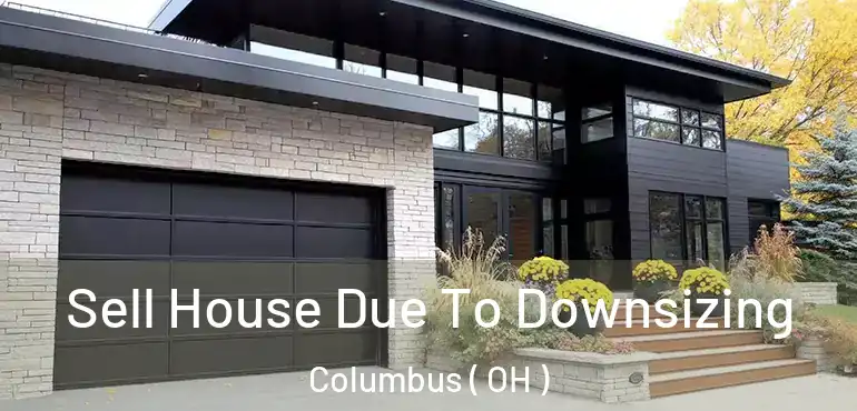  Sell House Due To Downsizing Columbus ( OH )