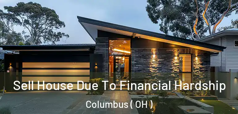  Sell House Due To Financial Hardship Columbus ( OH )