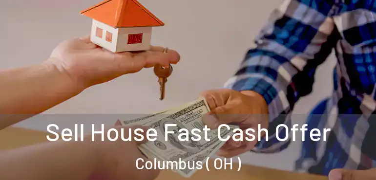  Sell House Fast Cash Offer Columbus ( OH )