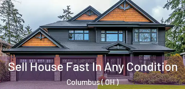  Sell House Fast In Any Condition Columbus ( OH )