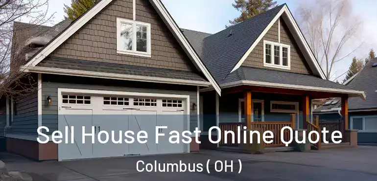  Sell House Fast Online Quote Columbus ( OH )