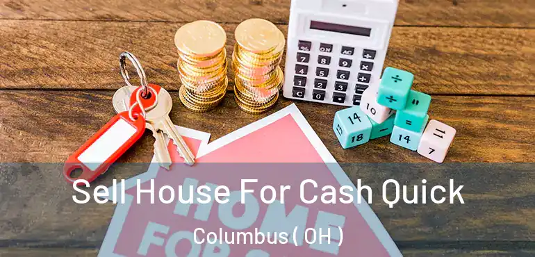  Sell House For Cash Quick Columbus ( OH )
