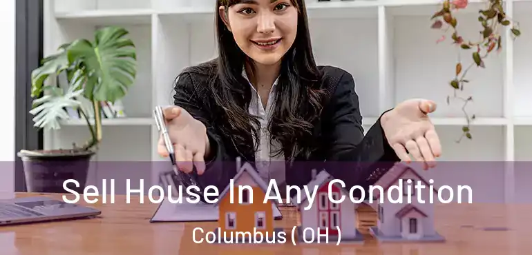  Sell House In Any Condition Columbus ( OH )