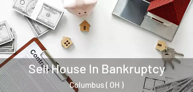  Sell House In Bankruptcy Columbus ( OH )