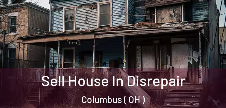  Sell House In Disrepair Columbus ( OH )