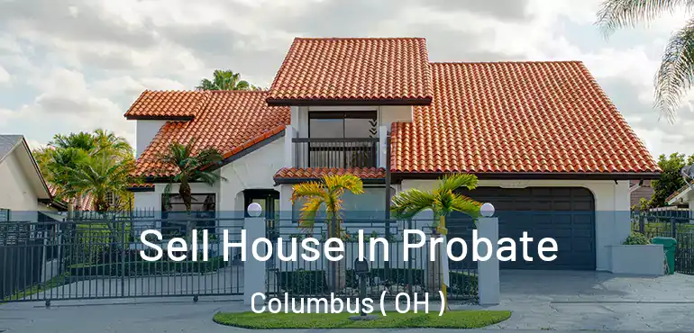 Sell House In Probate Columbus ( OH )