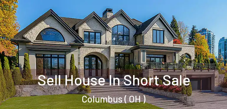  Sell House In Short Sale Columbus ( OH )
