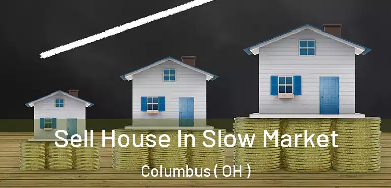  Sell House In Slow Market Columbus ( OH )