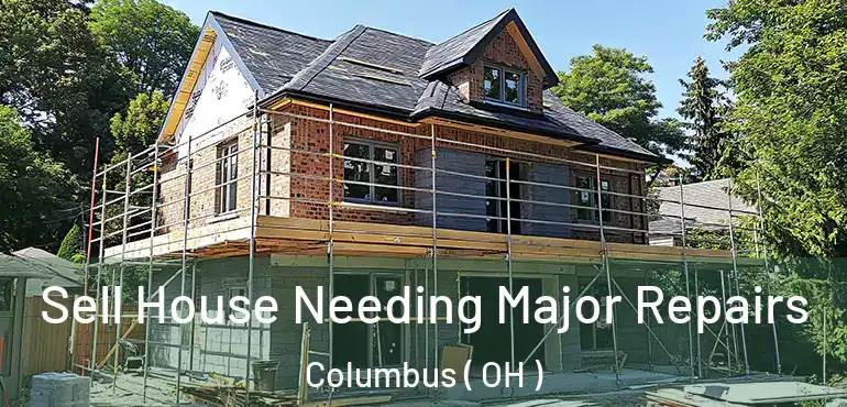  Sell House Needing Major Repairs Columbus ( OH )