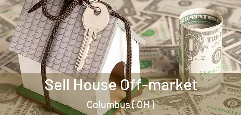  Sell House Off-market Columbus ( OH )