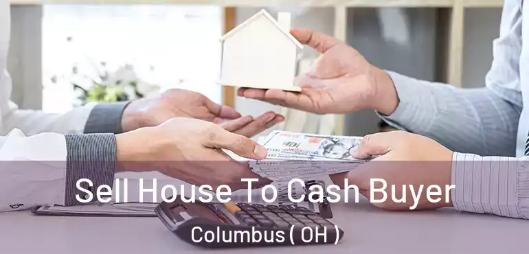  Sell House To Cash Buyer Columbus ( OH )