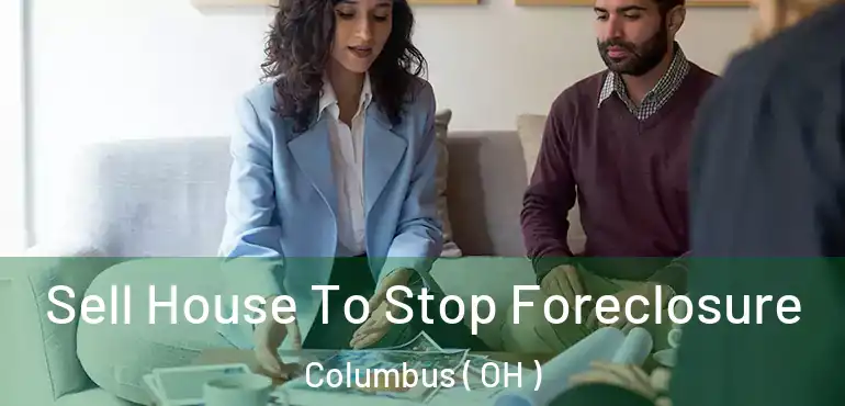  Sell House To Stop Foreclosure Columbus ( OH )