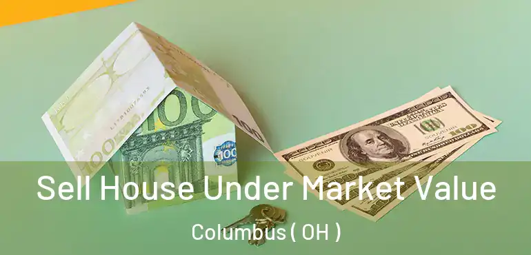  Sell House Under Market Value Columbus ( OH )