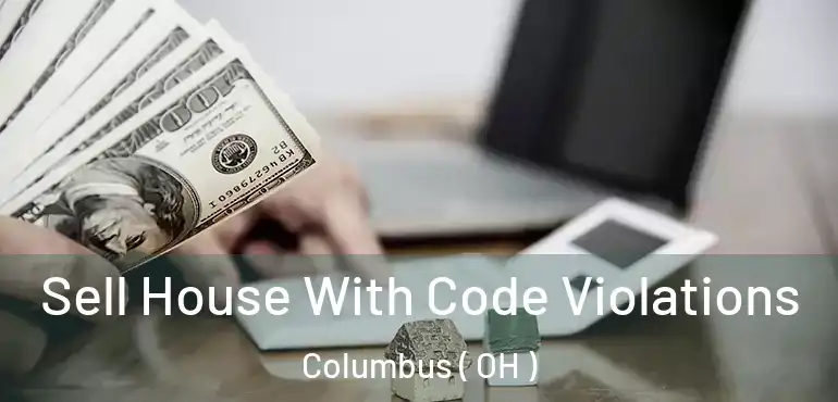 Sell House With Code Violations Columbus ( OH )