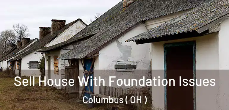  Sell House With Foundation Issues Columbus ( OH )