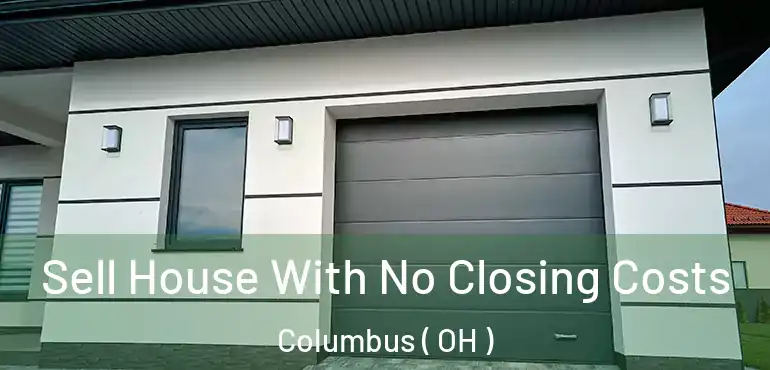  Sell House With No Closing Costs Columbus ( OH )