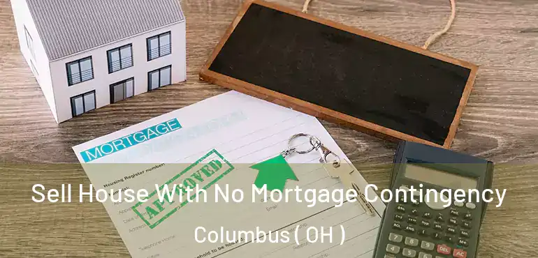  Sell House With No Mortgage Contingency Columbus ( OH )