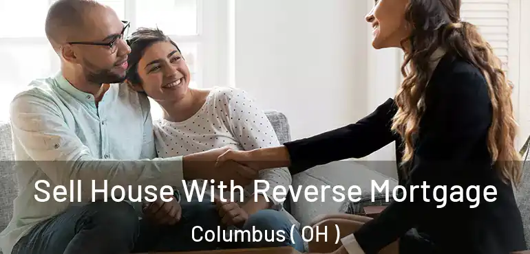  Sell House With Reverse Mortgage Columbus ( OH )