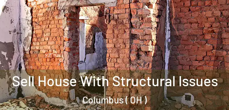  Sell House With Structural Issues Columbus ( OH )