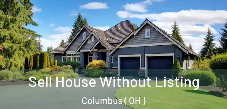  Sell House Without Listing Columbus ( OH )
