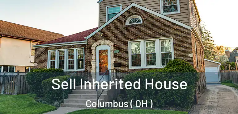  Sell Inherited House Columbus ( OH )