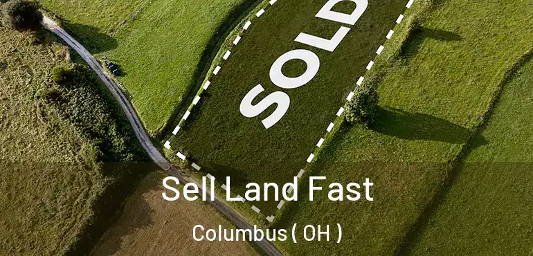  Sell Land Fast Columbus ( OH )