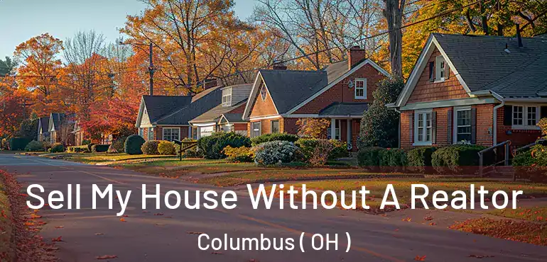  Sell My House Without A Realtor Columbus ( OH )