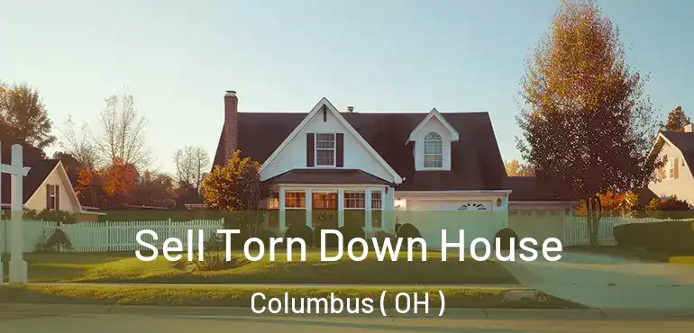  Sell Torn Down House Columbus ( OH )