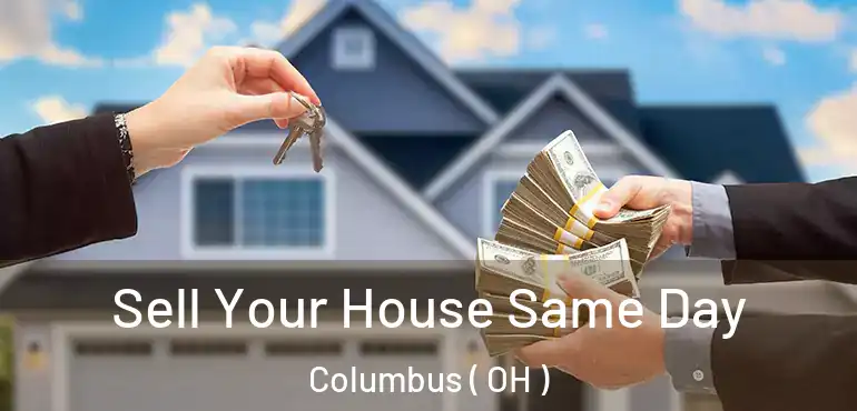  Sell Your House Same Day Columbus ( OH )