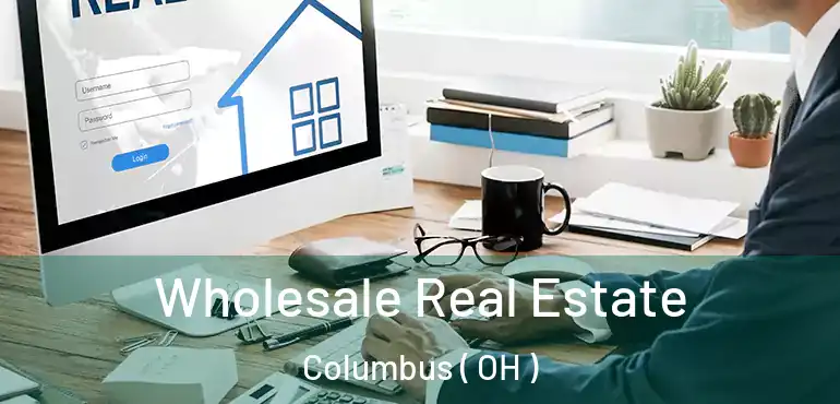  Wholesale Real Estate Columbus ( OH )