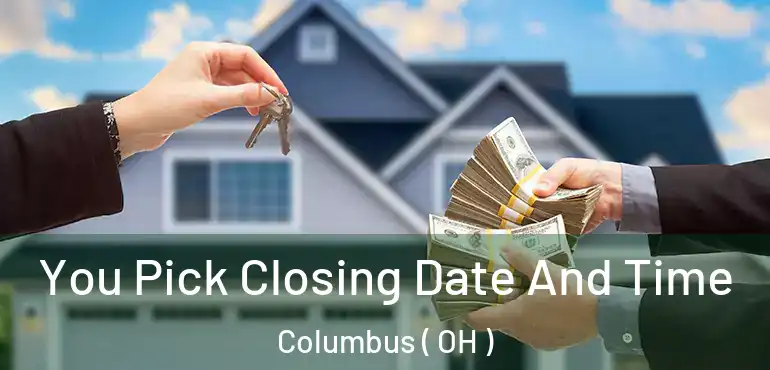 You Pick Closing Date And Time Columbus ( OH )